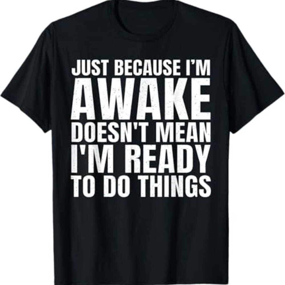 Funny Quote Art For Sarcastic People Men Women Gag Sayings T-Shirt